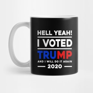 Hell Yeah I Voted Trump And I Will Do It Again 2020 Mug